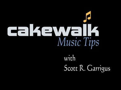 Cakewalk Music Tips with Scott R. Garrigus